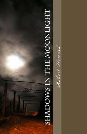 Shadows in the Moonlight de Robert Ervin Howard