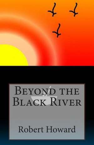 Beyond the Black River de Robert Ervin Howard