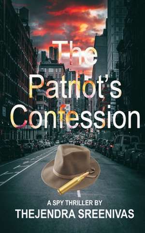 The Patriot's Confession de Thejendra B. S.