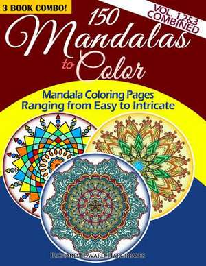 150 Mandalas to Color - Mandala Coloring Pages Ranging from Easy to Intricate - Vol. 1, 2 & 3 Combined de Richard Edward Hargreaves