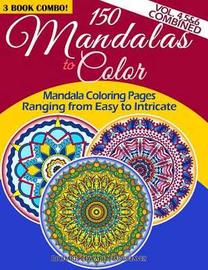 150 Mandalas to Color - Mandala Coloring Pages Ranging from Easy to Intricate - Vol. 4, 5 & 6 Combined de Richard Edward Hargreaves