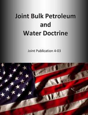 Joint Bulk Petroleum and Water Doctrine de U. S. Joint Force Command