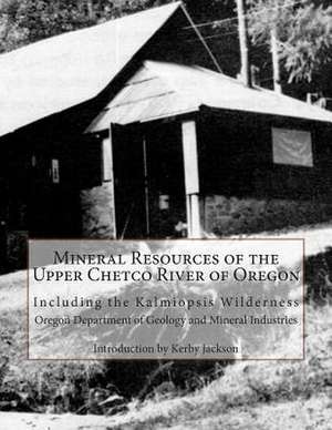 Mineral Resources of the Upper Chetco River of Oregon de Mineral Industries, Oregon Department of