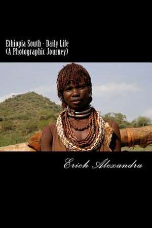 Ethiopia South - Daily Life (a Photographic Journey) de Erich Alexandra