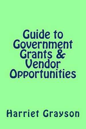 Guide to Government Grants & Vendor Opportunities de Harriet Grayson