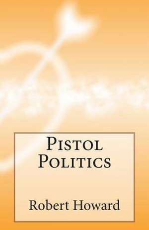 Pistol Politics de Robert Ervin Howard