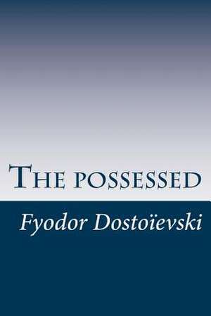 The Possessed de MR Fyodor Dostoievski