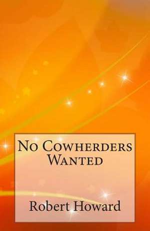 No Cowherders Wanted de Robert Ervin Howard