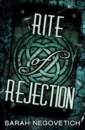 Rite of Rejection de Sarah Negovetich