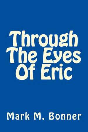 Through the Eyes of Eric de Mark M. Bonner