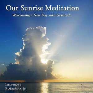 Our Sunrise Meditation de MR Lawrence S. Richardson Jr