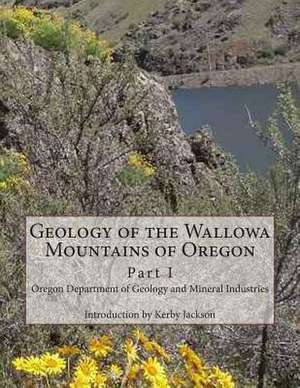 Geology of the Wallowa Mountains of Oregon de Mineral Industries, Oregon Department of