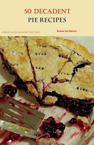 50 Decadent Pie Recipes de Niekerk, Brenda Van