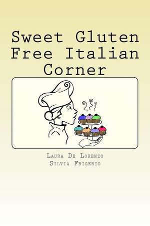 Sweet Gluten Free Italian Corner de Laura De Lorenzo