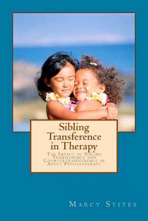 Sibling Transference in Therapy de Marcy Stites