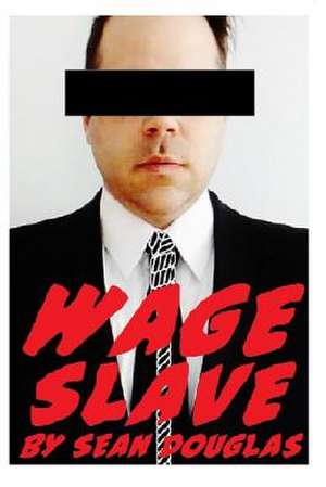 Wage Slave de Sean Douglas