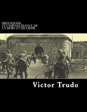 Breendonk, Le Camp Du Silence, de La Mort Et Du Crime de Victor Trudo