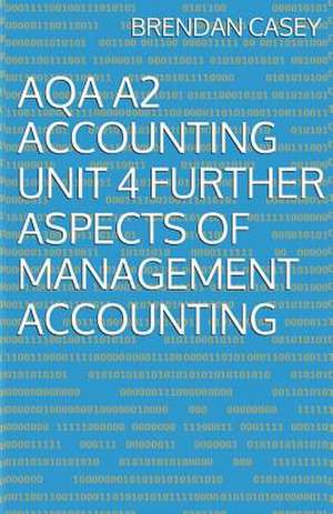 Aqa A2 Accounting Unit 4 Further Aspects of Management Accounting de Brendan Casey