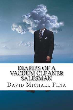 Diaries of a Vacuum Cleaner Salesman de Pena, MR David Michael