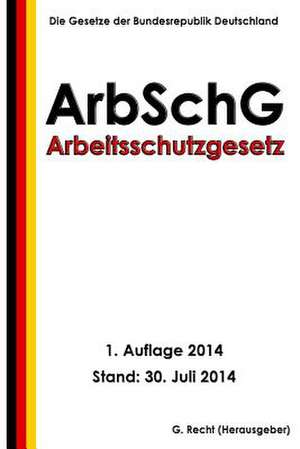 Arbeitsschutzgesetz - Arbschg de G. Recht