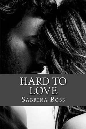 Hard to Love de Mrs Sabrina Ross