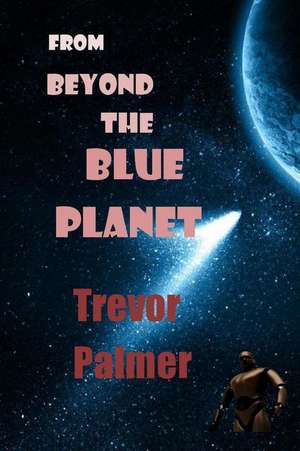 From Beyond the Blue Planet de Trevor Palmer