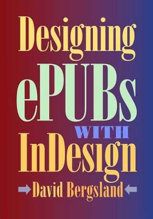 Designing Epubs with Indesign de David Bergsland