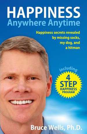 Happiness Anywhere Anytime de Bruce Wells