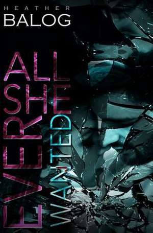 All She Ever Wanted de Heather Balog