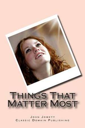 Things That Matter Most de John Jowett