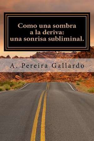 Como Una Sombra a la Deriva (Parte 1) de A. Pereira Gallardo