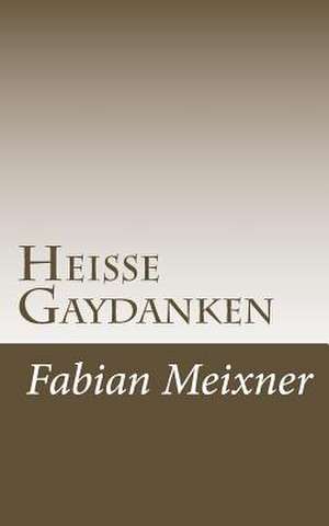 Heisse Gaydanken de Fabian Meixner