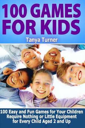 100 Games for Kids de Tanya Turner