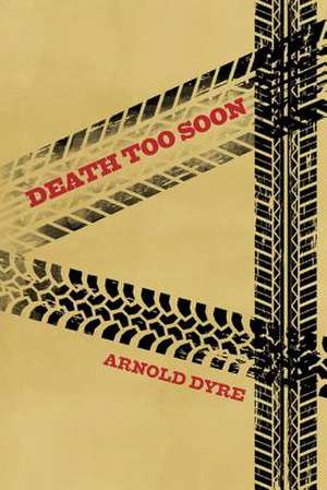 Death Too Soon de Arnold Dyre