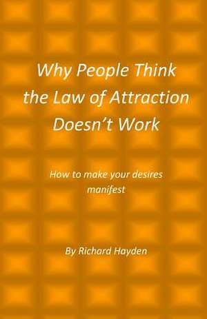 Why People Think the Law of Attraction Doesn't Work de Richard Hayden