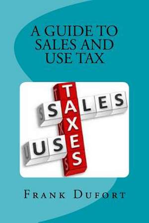 A Guide to Sales and Use Tax de MR Frank Dufort