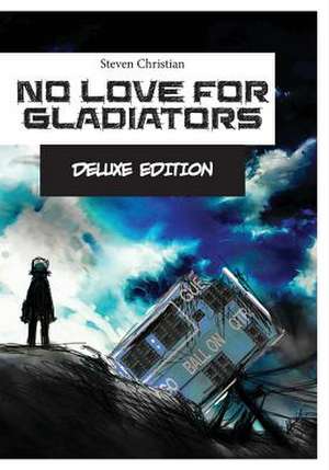 No Love for Gladiators Deluxe Edition de Steven Christian