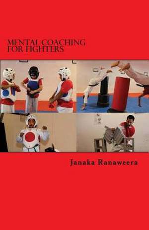 Mental Coaching for Fighters de Janaka Ranaweera