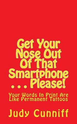 Get Your Nose Out of That Smartphone . . . Please! de Judy Cunniff