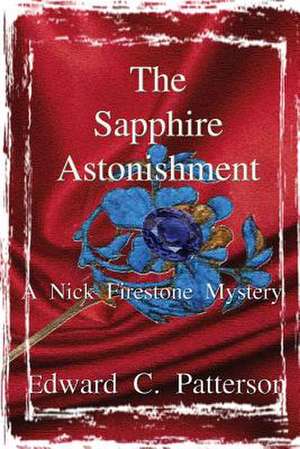 The Sapphire Astonishment - A Nick Firestone Mystery de Patterson, Edward C.