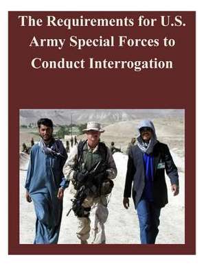 The Requirements for U.S. Army Special Forces to Conduct Interrogation de Naval Postgraduate School