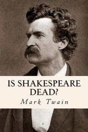 Is Shakespeare Dead? de Mark Twain