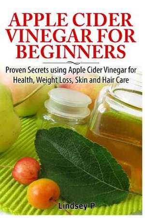 Apple Cider Vinegar for Beginners de Lindsey P