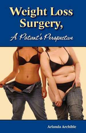 Weight Loss Surgery - A Patient's Perspective de Arlanda Archible