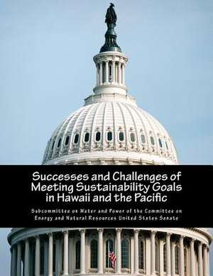 Successes and Challenges of Meeting Sustainability Goals in Hawaii and the Pacific de Subcommittee on Water and Power of the C.