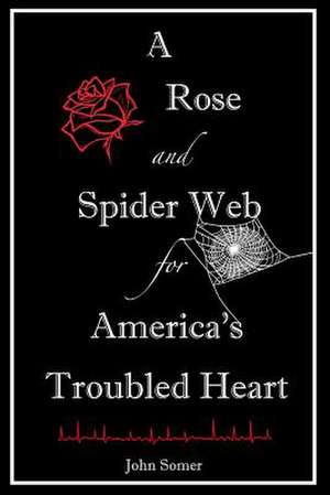 A Rose and Spider Web for America's Troubled Heart de John Somer