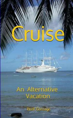 Cruise - An Alternative Vacation de Brett Gossage