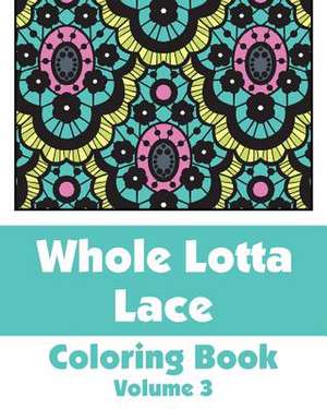 Whole Lotta Lace Coloring Book (Volume 3) de Various