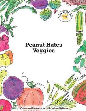 Peanut Hates Veggies de Williams, Holly Jenkins