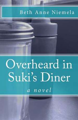 Overheard in Suki's Diner de Beth Anne Niemela